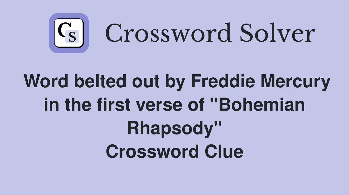 Word belted out by Freddie Mercury in the first verse of "Bohemian